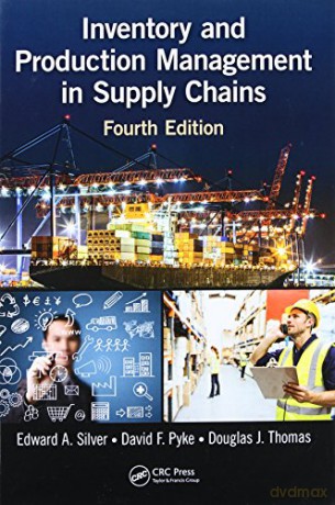 Inventory and Production Management in Supply Chains - Edward A. Silver [KSIĄŻKA]