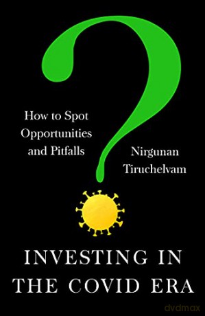 Investing in the Covid Era: How to spot opportunities and pitfalls - Nirgunan Tiruchelvam [KSIĄŻKA]