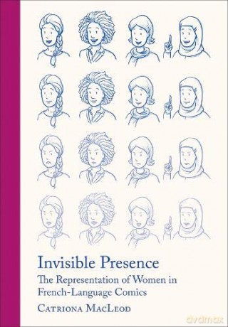 Invisible Presence: The Representation of Women in French-Language Comics - Catriona MacLeod [KSIĄŻKA]