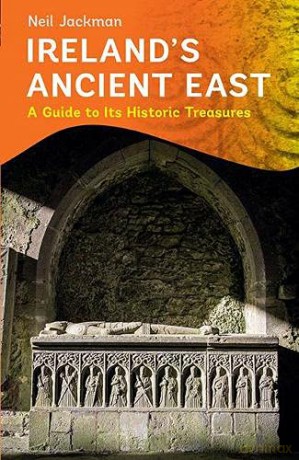 Ireland's Ancient East: A Guide to its Historic Treasures - Neil Jackman [KSIĄŻKA]