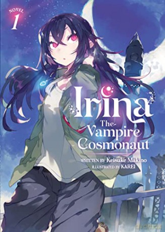 Irina: The Vampire Cosmonaut (Light Novel) Vol. 1 - Keisuke Makino [KSIĄŻKA]