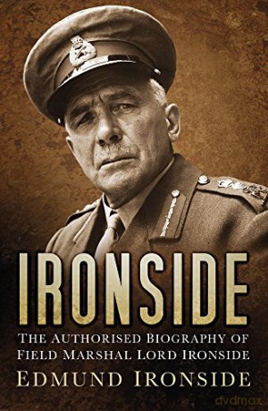 Ironside: The Authorised Biography of Field Marshal Lord Ironside - Lord Edmund Ironside [KSIĄŻKA]