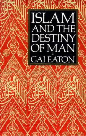 Islam and the Destiny of Man - Gai Eaton [KSIĄŻKA]