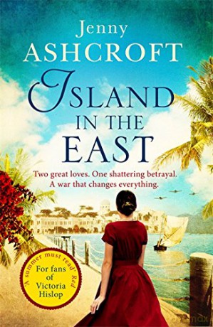 Island in the East: Two great loves. One shattering betrayal. A war that changes everything.: Escape This Summer With This Perfect Beach Read - Jenny Ashcroft [KSIĄŻKA]