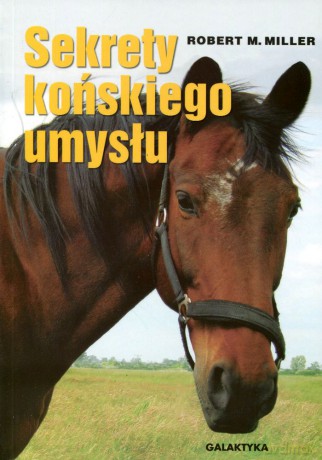Sekrety Końskiego Umysłu - Robert M. Miller [KSIĄŻKA]