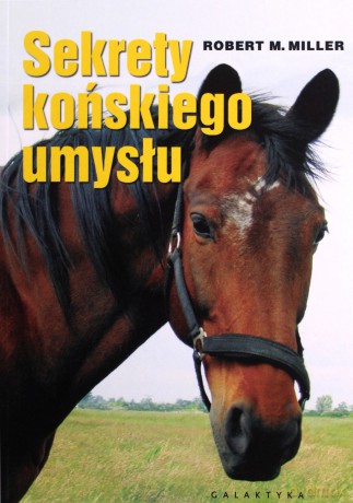 Sekrety Końskiego Umysłu - Robert M. Miller [KSIĄŻKA]