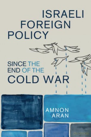 Israeli Foreign Policy since the End of the Cold War: 61 (Cambridge Middle East Studies, Series Number 61) - Amnon Aran [KSIĄŻKA]
