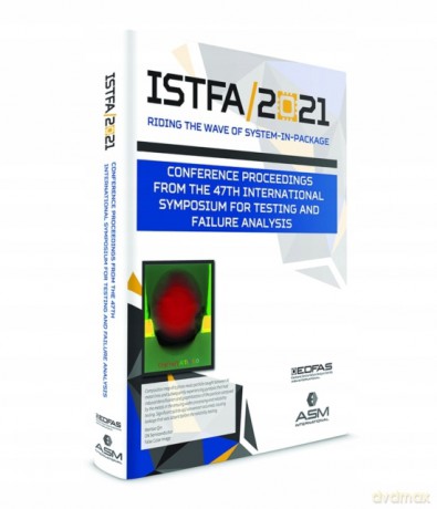ISTFA 2021: Conference Proceedings from the 47th International Symposium for Testing and Failure Analysis - ASM International [KSIĄŻKA]