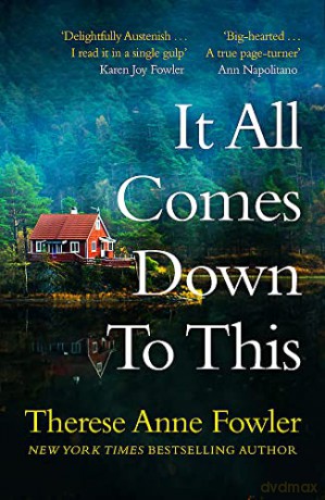 It All Comes Down To This: The new novel from New York Times bestselling author Therese Anne Fowler - Therese Anne Fowler [KSIĄŻKA]