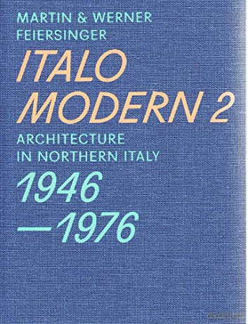 Italomodern 2: Architecture in Northern Italy 1946 1976 - Martin Feiersinger [KSIĄŻKA]