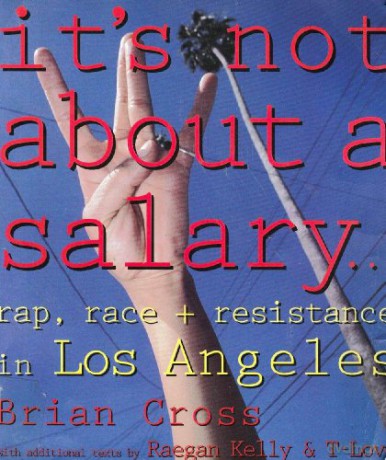 It's Not About a Salary: Rap, Race, and Resistance in Los Angeles (Haymarket) - Brian Cross [KSIĄŻKA]