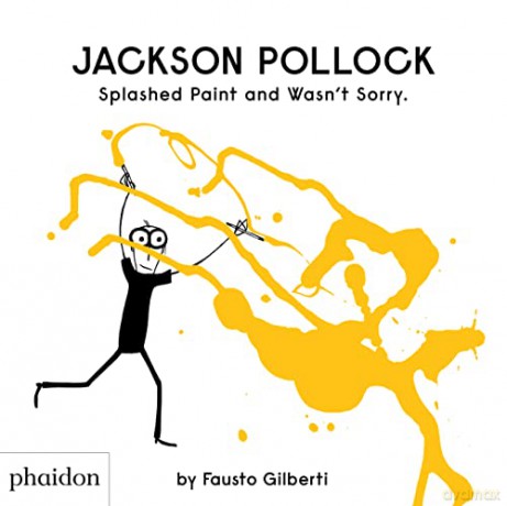 Jackson Pollock Splashed Paint And Wasn't Sorry. - Fausto Gilberti [KSIĄŻKA]