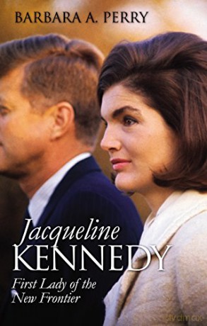 Jacqueline Kennedy: First Lady of the New Frontier (Modern First Ladies) - Barbara A. Perry [KSIĄŻKA]