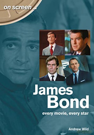 James Bond: Every Movie, Every Star (On Screen) - Andrew Wild [KSIĄŻKA]