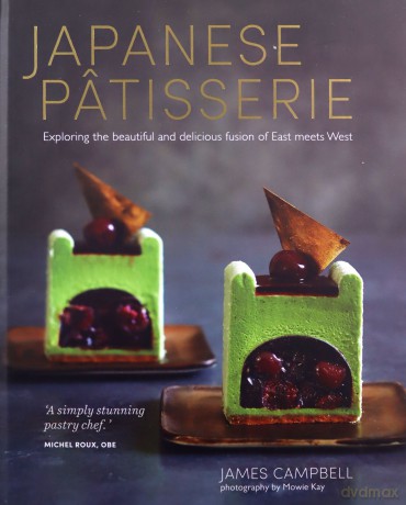 Japanese Patisserie: Exploring the beautiful and delicious fusion of East meets West - James Campbell [KSIĄŻKA]