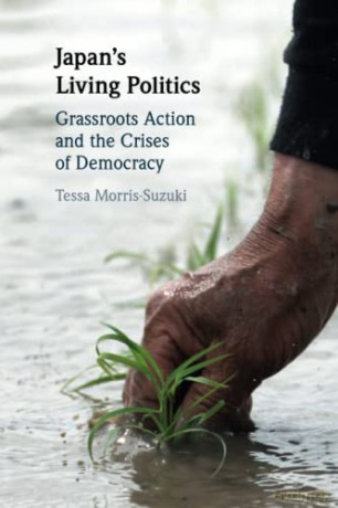 Japan's Living Politics: Grassroots Action and the Crises of Democracy - Tessa Morris-Suzuki [KSIĄŻKA]