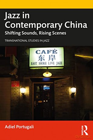 Jazz in Contemporary China: Shifting Sounds, Rising Scenes (Transnational Studies in Jazz) - Adiel Portugali [KSIĄŻKA]