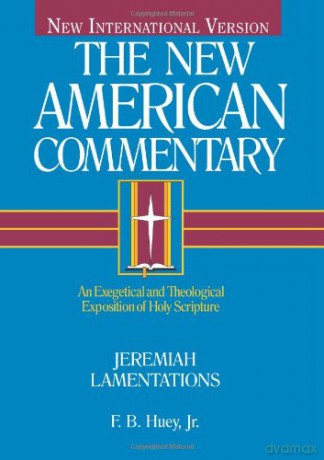 Jeremiah, Lamentations: Vol 16 (The New American commentary): An Exegetical and Theological Exposition of Holy Scripture - F. B. Huey Jr. [KSIĄŻKA]