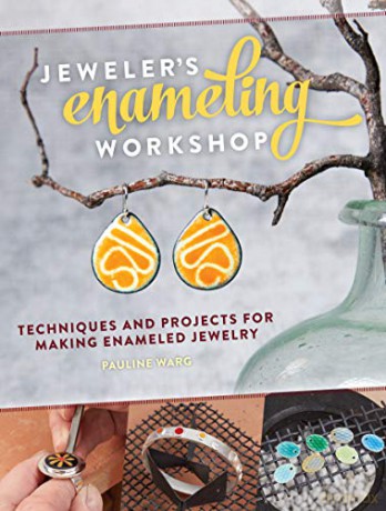 Jeweler's Enameling Workshop: Techniques and Projects for Making Enameled Jewelry - Pauline warg [KSIĄŻKA]