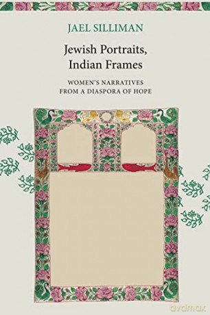 Jewish Portraits, Indian Frames: Women's Narratives from a Diaspora of Hope - Jael Silliman [KSIĄŻKA]