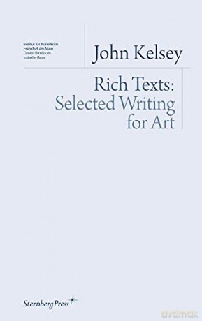 John Kelsey: Rich Texts. Selected Writing for Art: édition anglaise - John Kelsey [KSIĄŻKA]