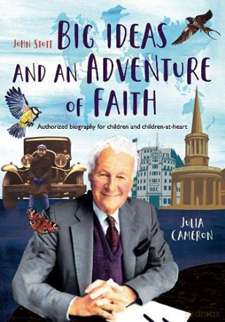 John Stott: Big Ideas and an Adventure of Faith (John Stott: Big Ideas and an Adventure of Faith: Authorized biography for children and children-at-heart) - Julia E M Cameron [KSIĄŻKA]