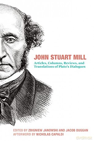John Stuart Mill - Articles, Columns, Reviews and Translations of Plato`s Dialogues - Nicholas Capaldi [KSIĄŻKA]