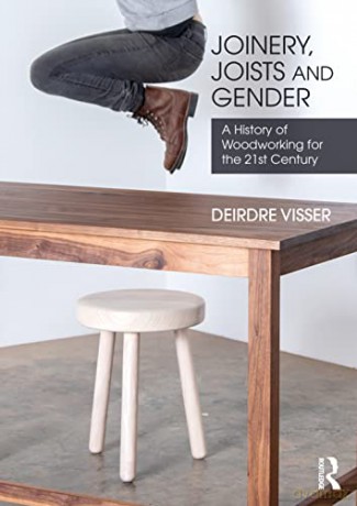 Joinery, Joists and Gender: A History of Woodworking for the 21st Century - Deirdre Visser [KSIĄŻKA]