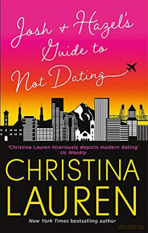 Josh and Hazel's Guide to Not Dating: the perfect laugh out loud, friends to lovers romcom from the author of The Unhoneymooners - Christina Lauren [KSIĄŻKA]