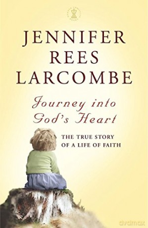 Journey into God's Heart: The True Story of a Life of Faith - Jennifer Rees Larcombe [KSIĄŻKA]