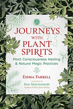 Journeys with Plant Spirits: Plant Consciousness Healing and Natural Magic Practices - Emma Farrell [KSIĄŻKA]