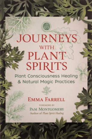 Journeys with Plant Spirits: Plant Consciousness Healing and Natural Magic Practices - Emma Farrell [KSIĄŻKA]