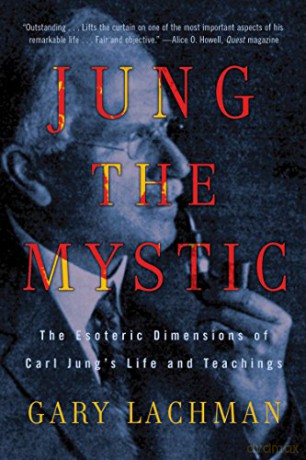 Jung The Mystic: The Esoteric Dimensions of Carl Jung's Life and Teachings - Gary Lachman [KSIĄŻKA]
