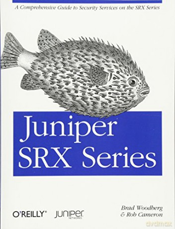 Juniper SRX Series: A Comprehensive Guide to Security Services on the Srx Series - Brad Woodberg [KSIĄŻKA]