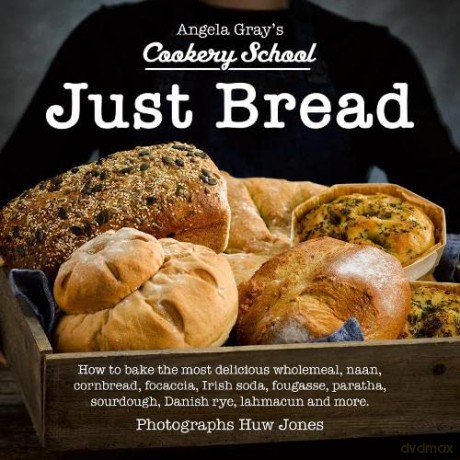 Just Bread: 7 (Angela Gray's Cookery School) - Angela Gray [KSIĄŻKA]
