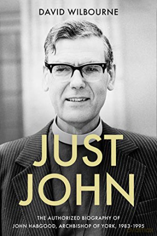 Just John: The Authorized Biography of John Habgood, Archbishop of York, 1983-1995 - David Wilbourne [KSIĄŻKA]