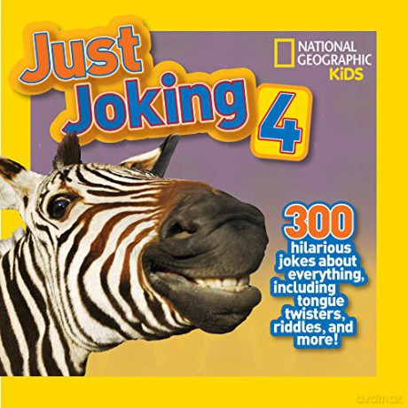 Just Joking 4: 300 Hilarious Jokes About Everything, Including Tongue Twisters, Riddles, and More! - National Geographic Kids [KSIĄŻKA]