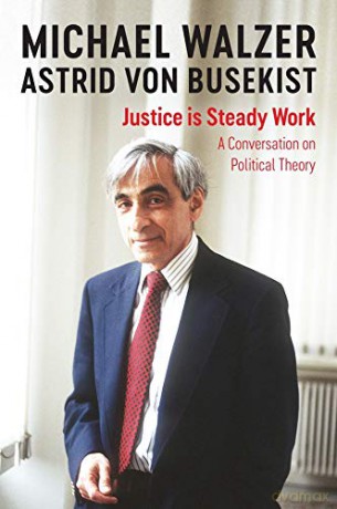 Justice is Steady Work: A Conversation on Political Theory - Michael Walzer [KSIĄŻKA]