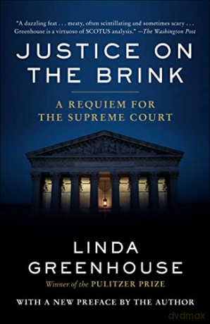 Justice on the Brink: A Requiem for the Supreme Court - Linda Greenhouse [KSIĄŻKA]