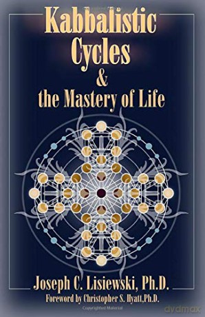 Kabbalistic Cycles and The Mastery of Life - Joseph C. Lisiewski [KSIĄŻKA]