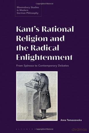 Kant's Rational Religion and the Radical Enlightenment: From Spinoza to Contemporary Debates (Bloomsbury Studies in Modern German Philosophy) - Anna Tomaszewska [KSIĄŻKA]