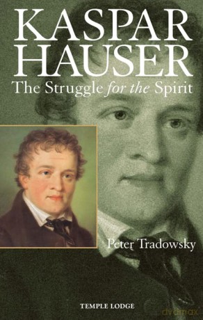 Kaspar Hauser: The Struggle for the Spirit - Peter Tradowsky [KSIĄŻKA]