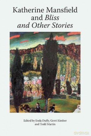 Katherine Mansfield and Bliss and Other Stories (Katherine Mansfield Studies) - Enda Duffy [KSIĄŻKA]