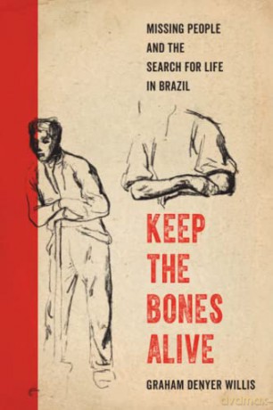 Keep the Bones Alive: Missing People and the Search for Life in Brazil - Willis [KSIĄŻKA]