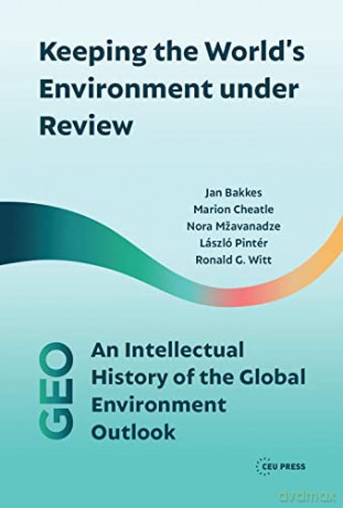 Keeping the World's Environment Under Review: An Intellectual History of the Global Environment Outlook - Ron Witt [KSIĄŻKA]