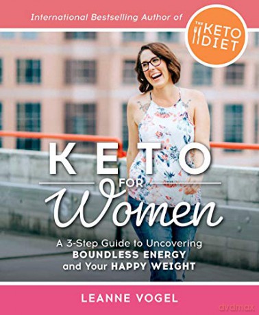 Keto For Women: A 3-Step Guide to Uncovering Boundless Energy and Your Happy Weight - Leanne Vogel [KSIĄŻKA]