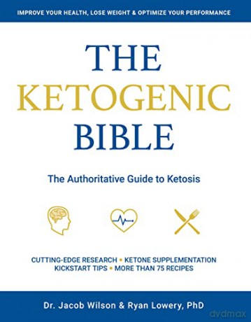 Ketogenic Bible: The Authoritative Guide to Ketosis - Jacob Wilson [KSIĄŻKA]