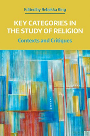 Key Categories in the Study of Religion: Contexts and Critiques (Working Papers) (Naasr Working Papers) - Rebekka King [KSIĄŻKA]