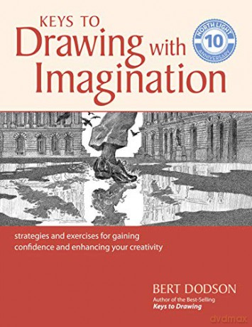 Keys to Drawing with Imagination: Strategies and Exercises for Gaining Confidence and Enhancing your Creativity - Bert Dodson [KSIĄŻKA]