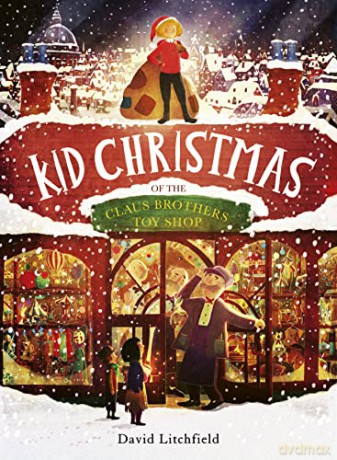 Kid Christmas: of the Claus Brothers Toy Shop - David Litchfield [KSIĄŻKA]